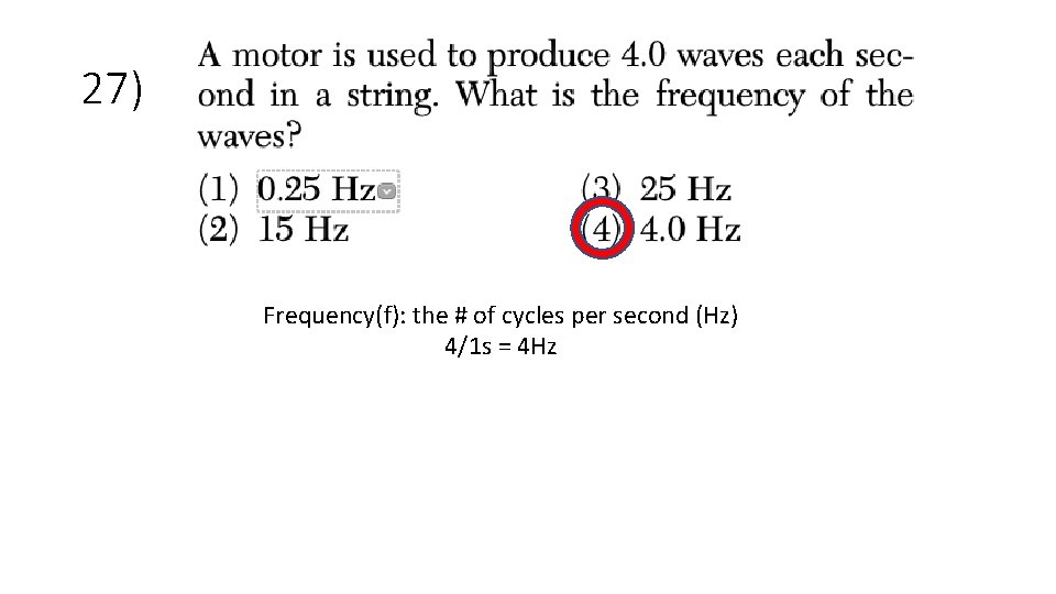 27) Frequency(f): the # of cycles per second (Hz) 4/1 s = 4 Hz