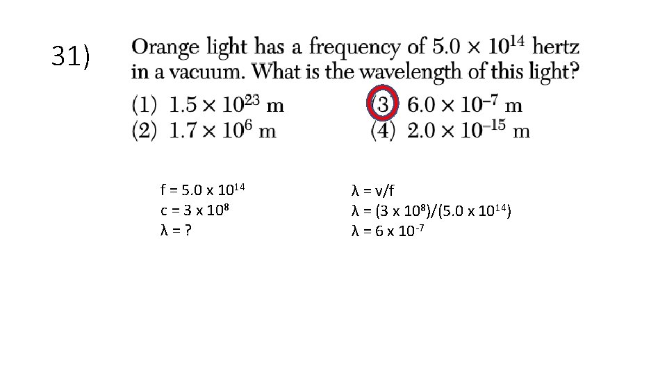 31) f = 5. 0 x 1014 c = 3 x 108 λ=? λ