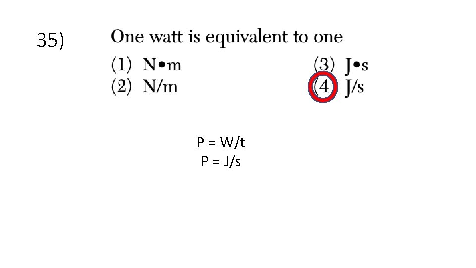 35) P = W/t P = J/s 