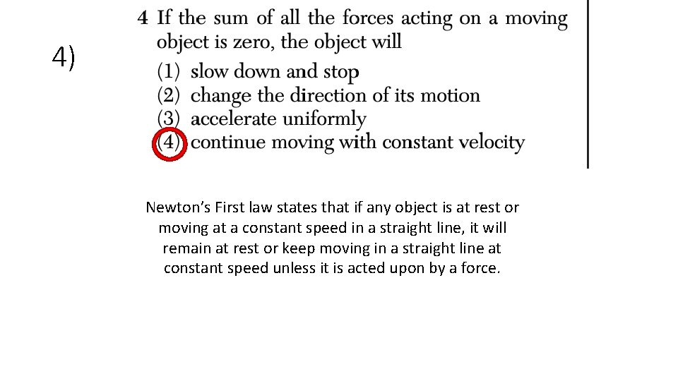 4) Newton’s First law states that if any object is at rest or moving