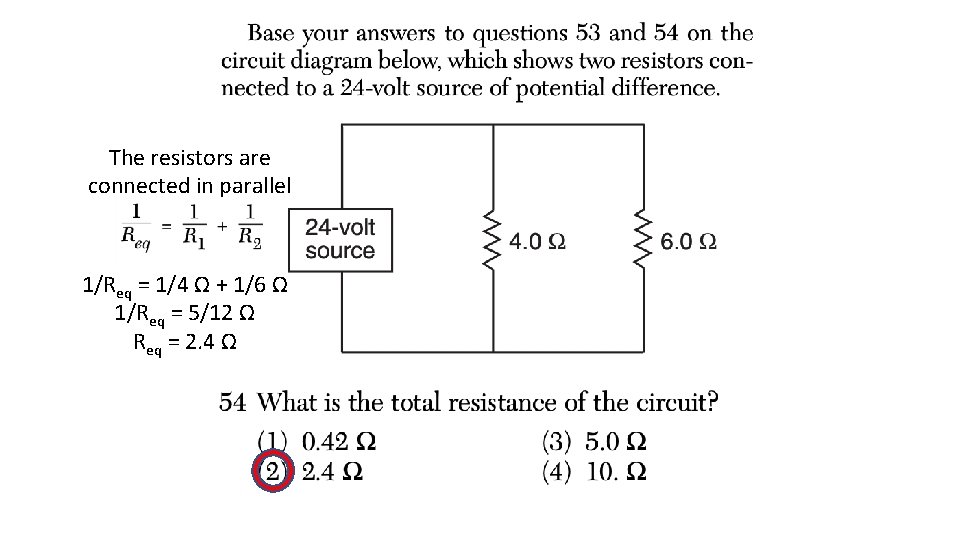 The resistors are connected in parallel 1/Req = 1/4 Ω + 1/6 Ω 1/Req