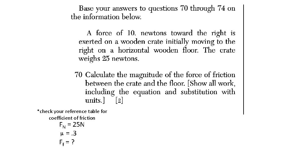 *check your reference table for coefficient of friction FN = 25 N =. 3