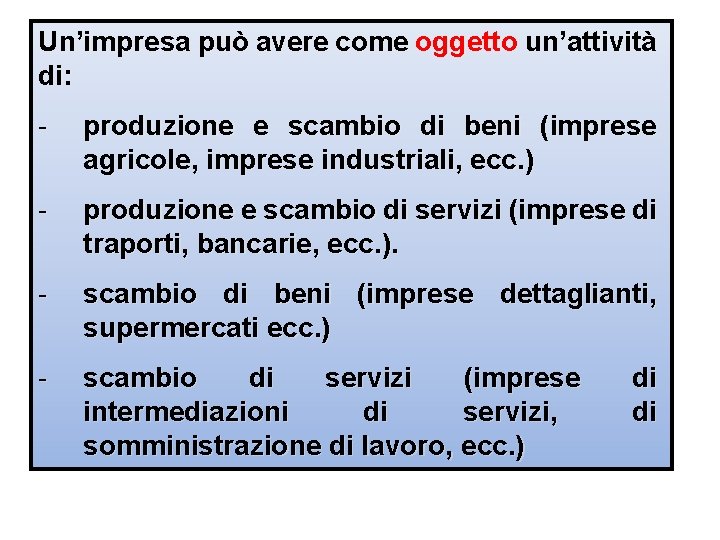 Un’impresa può avere come oggetto un’attività di: - produzione e scambio di beni (imprese