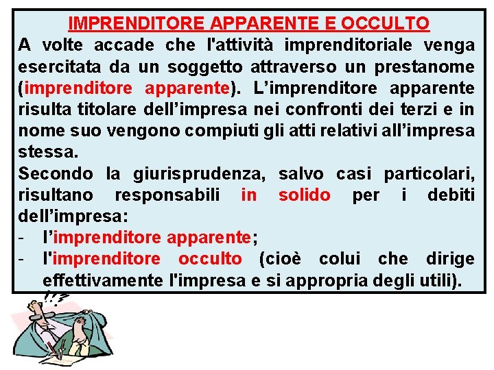 IMPRENDITORE APPARENTE E OCCULTO A volte accade che l'attività imprenditoriale venga esercitata da un