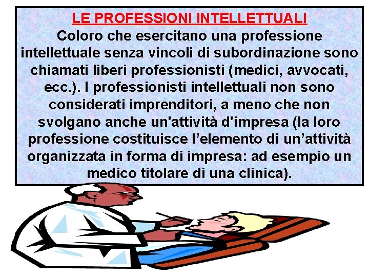 LE PROFESSIONI INTELLETTUALI Coloro che esercitano una professione intellettuale senza vincoli di subordinazione sono