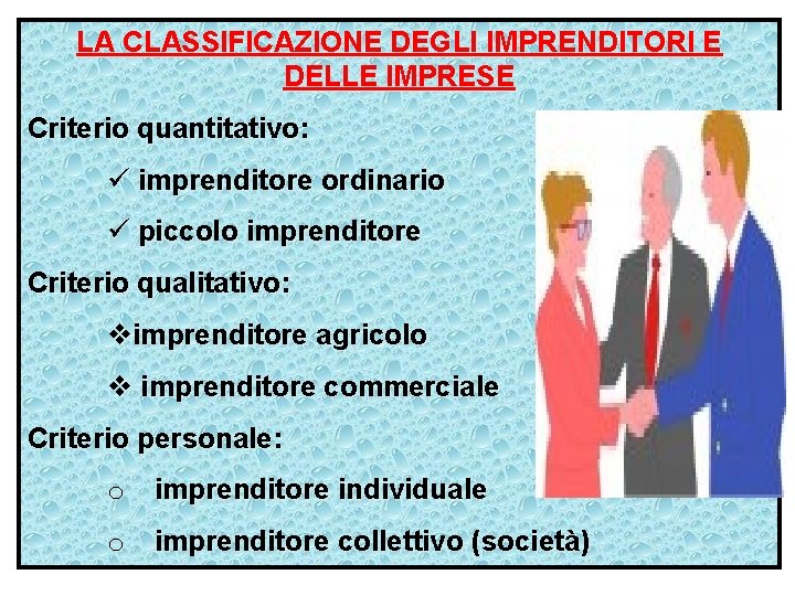 LA CLASSIFICAZIONE DEGLI IMPRENDITORI E DELLE IMPRESE Criterio quantitativo: ü imprenditore ordinario ü piccolo