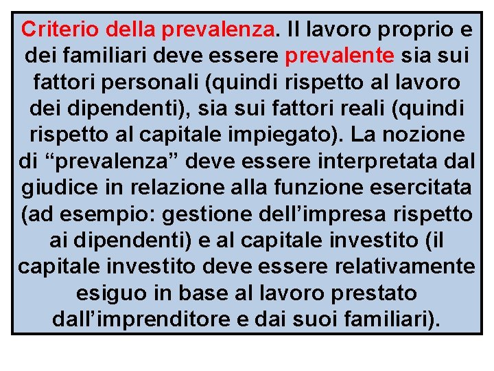 Criterio della prevalenza. Il lavoro proprio e dei familiari deve essere prevalente sia sui
