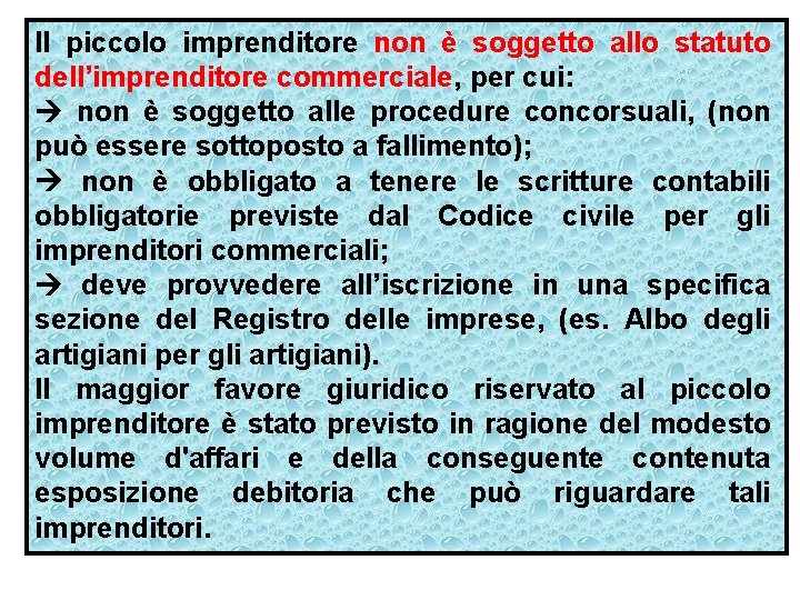 Il piccolo imprenditore non è soggetto allo statuto dell’imprenditore commerciale, per cui: non è