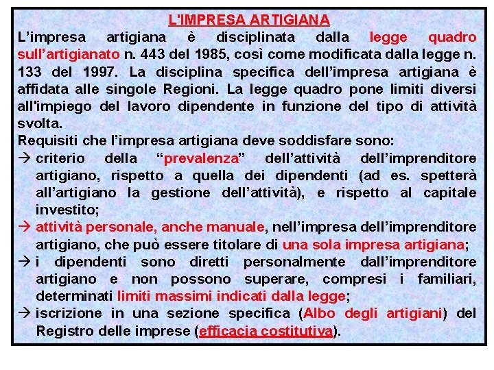 L'IMPRESA ARTIGIANA L’impresa artigiana è disciplinata dalla legge quadro sull’artigianato n. 443 del 1985,