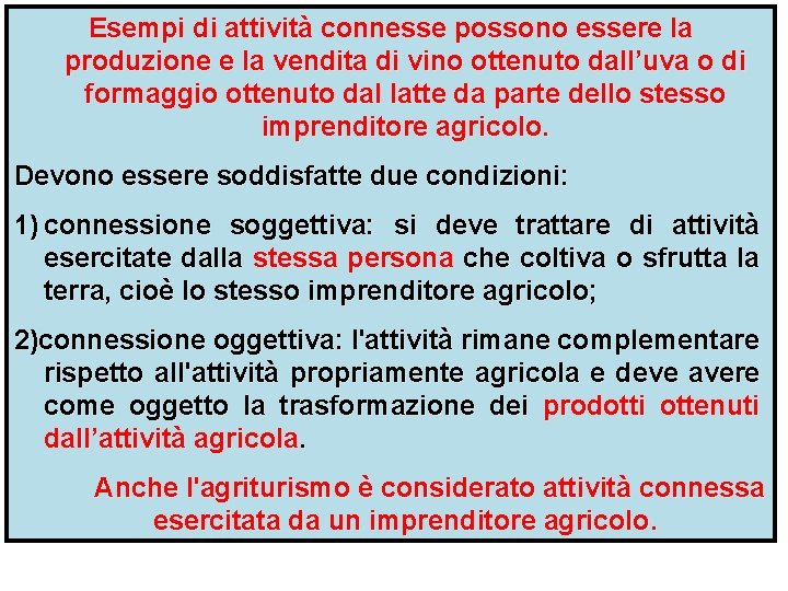 Esempi di attività connesse possono essere la produzione e la vendita di vino ottenuto