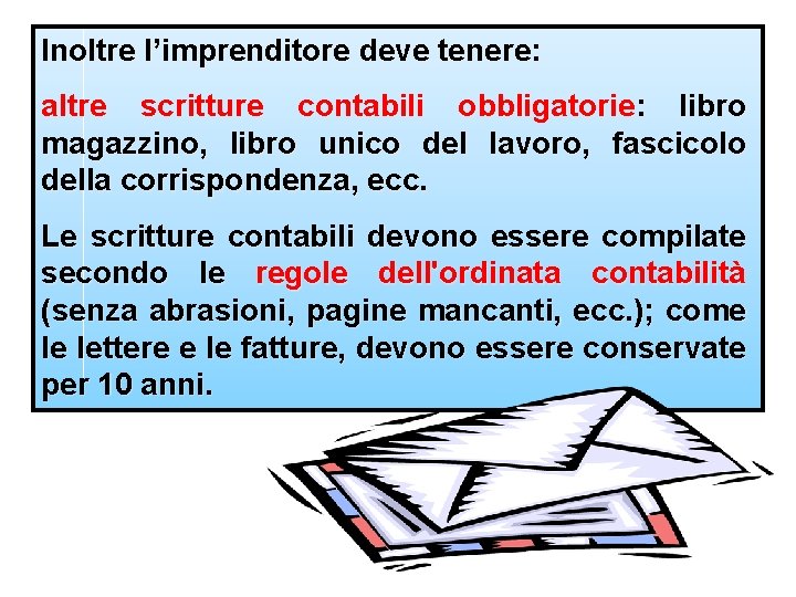 Inoltre l’imprenditore deve tenere: altre scritture contabili obbligatorie: libro magazzino, libro unico del lavoro,