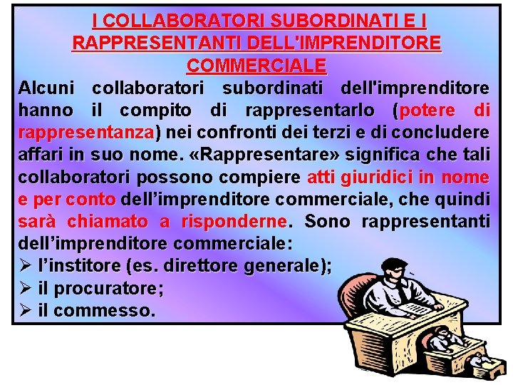 I COLLABORATORI SUBORDINATI E I RAPPRESENTANTI DELL'IMPRENDITORE COMMERCIALE Alcuni collaboratori subordinati dell'imprenditore hanno il
