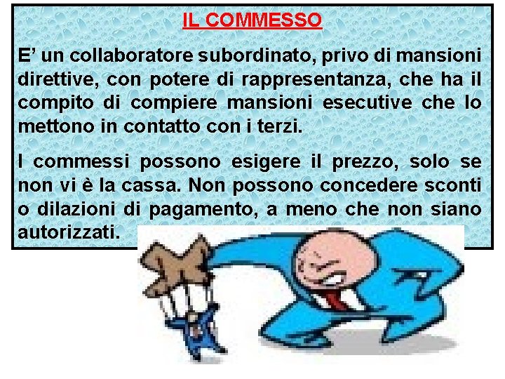 IL COMMESSO E’ un collaboratore subordinato, privo di mansioni direttive, con potere di rappresentanza,