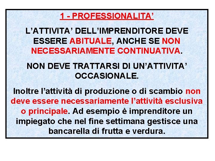 1 - PROFESSIONALITA’ L’ATTIVITA’ DELL’IMPRENDITORE DEVE ESSERE ABITUALE, ANCHE SE NON NECESSARIAMENTE CONTINUATIVA. NON