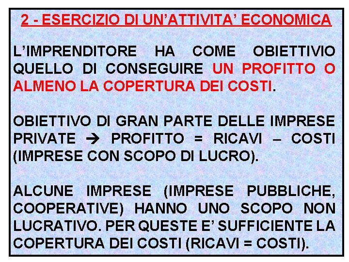 2 - ESERCIZIO DI UN’ATTIVITA’ ECONOMICA L’IMPRENDITORE HA COME OBIETTIVIO QUELLO DI CONSEGUIRE UN