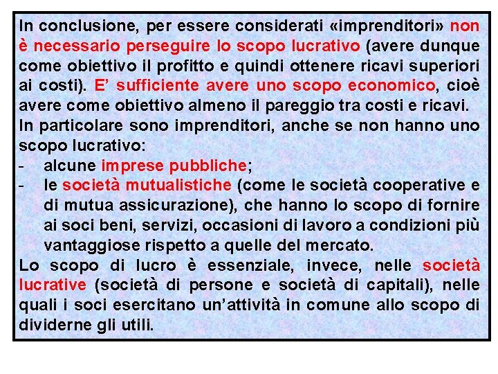 In conclusione, per essere considerati «imprenditori» non è necessario perseguire lo scopo lucrativo (avere