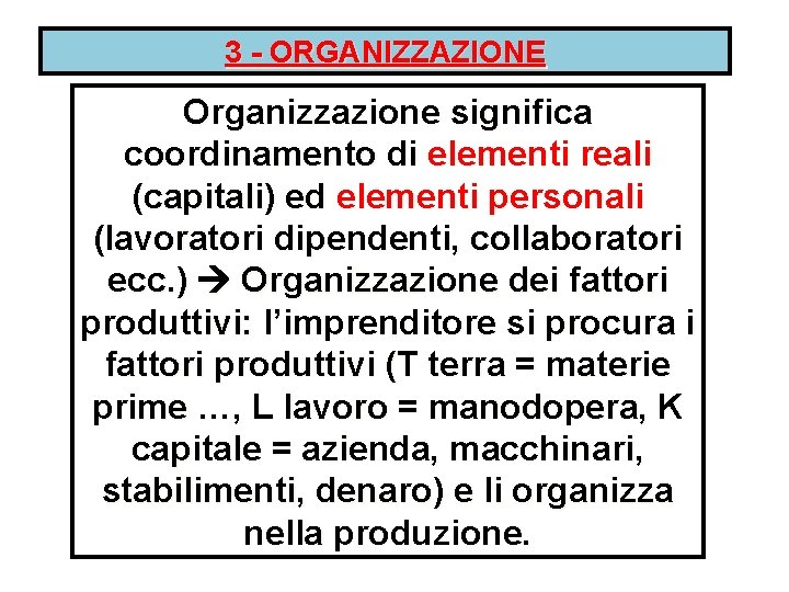 3 - ORGANIZZAZIONE Organizzazione significa coordinamento di elementi reali (capitali) ed elementi personali (lavoratori