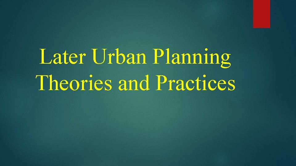 Later Urban Planning Theories and Practices 