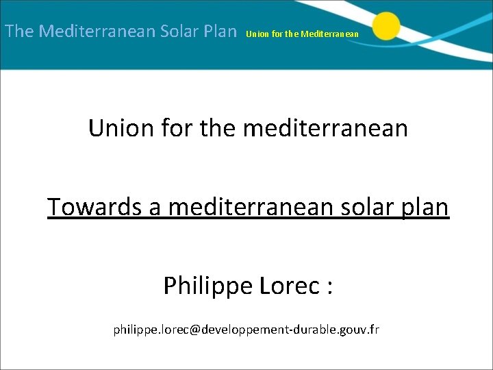 The Mediterranean Solar Plan Union for the Mediterranean Union for the mediterranean Towards a
