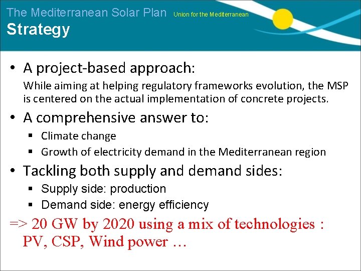 The Mediterranean Solar Plan Union for the Mediterranean Strategy • A project-based approach: While