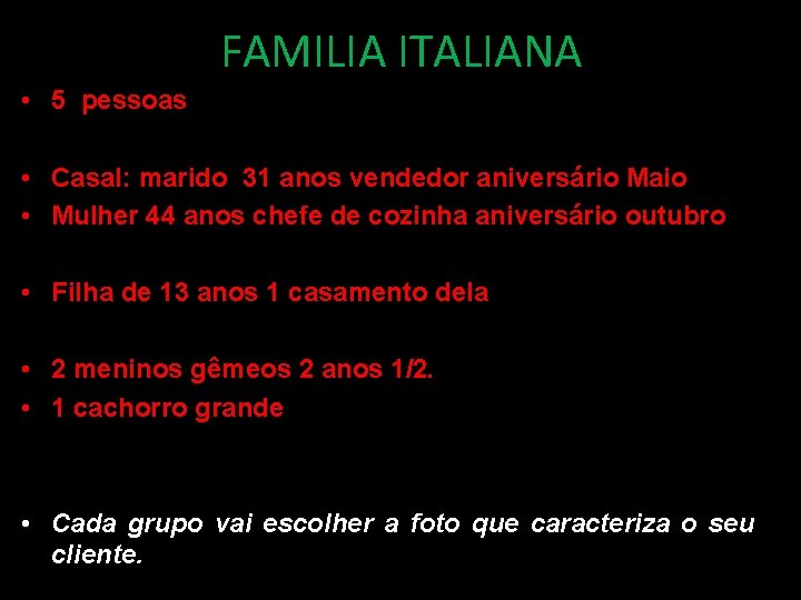 FAMILIA ITALIANA • 5 pessoas • Casal: marido 31 anos vendedor aniversário Maio •