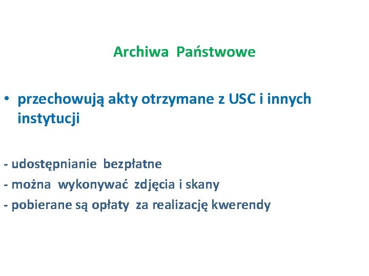 Archiwa Państwowe • przechowują akty otrzymane z USC i innych instytucji - udostępnianie bezpłatne