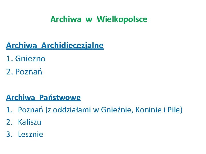 Archiwa w Wielkopolsce Archiwa Archidiecezjalne 1. Gniezno 2. Poznań Archiwa Państwowe 1. Poznań (z