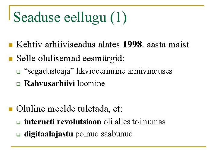 Seaduse eellugu (1) n n Kehtiv arhiiviseadus alates 1998. aasta maist Selle olulisemad eesmärgid: