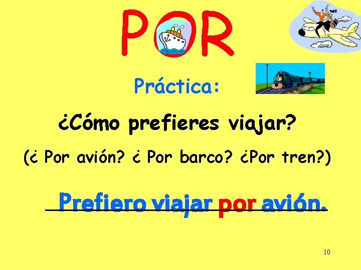 POR Práctica: ¿Cómo prefieres viajar? (¿ Por avión? ¿ Por barco? ¿Por tren? )