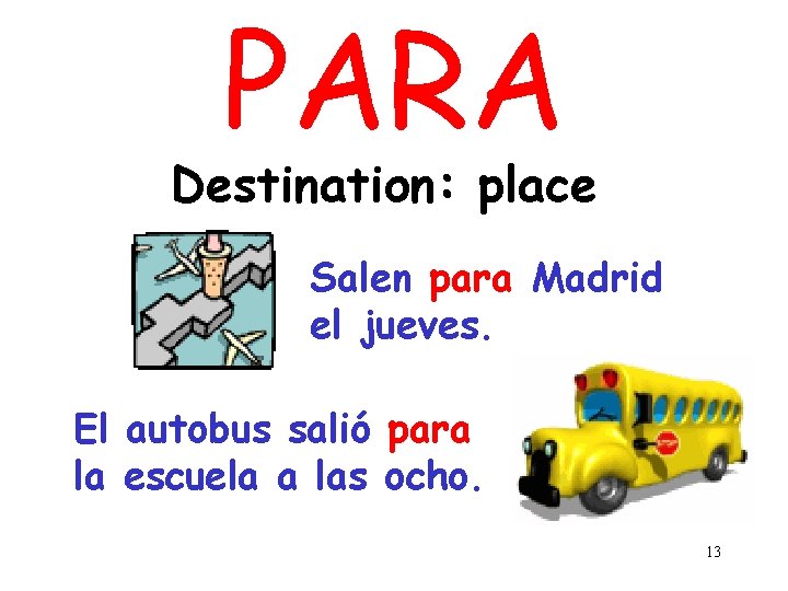 PARA Destination: place Salen para Madrid el jueves. El autobus salió para la escuela