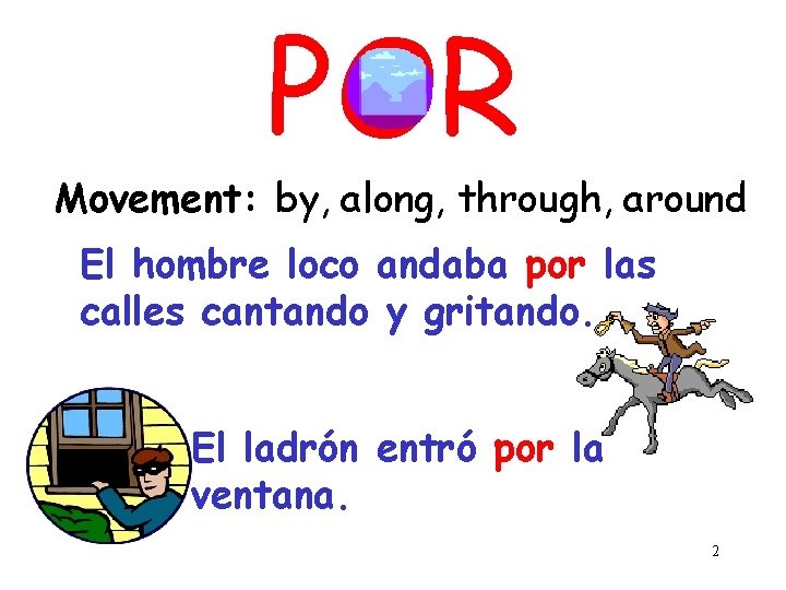 POR Movement: by, along, through, around El hombre loco andaba por las calles cantando