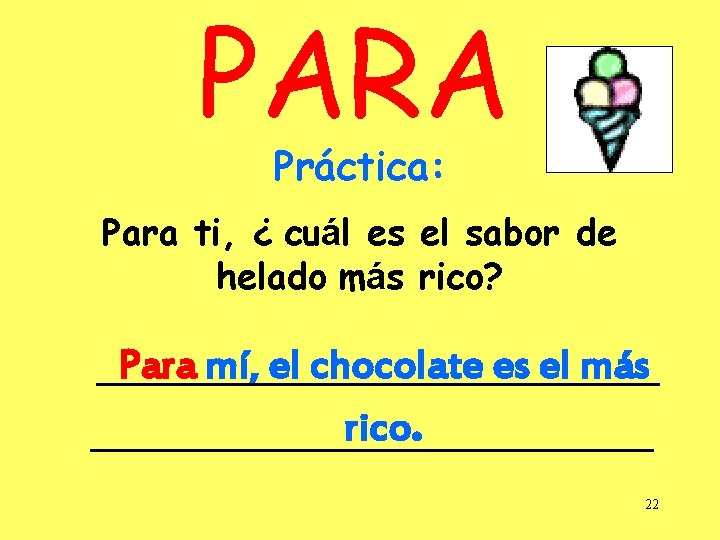 PARA Práctica: Para ti, ¿ cuál es el sabor de helado más rico? Para