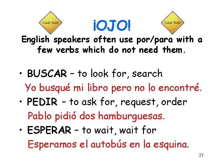 ¡OJO! English speakers often use por/para with a few verbs which do not need