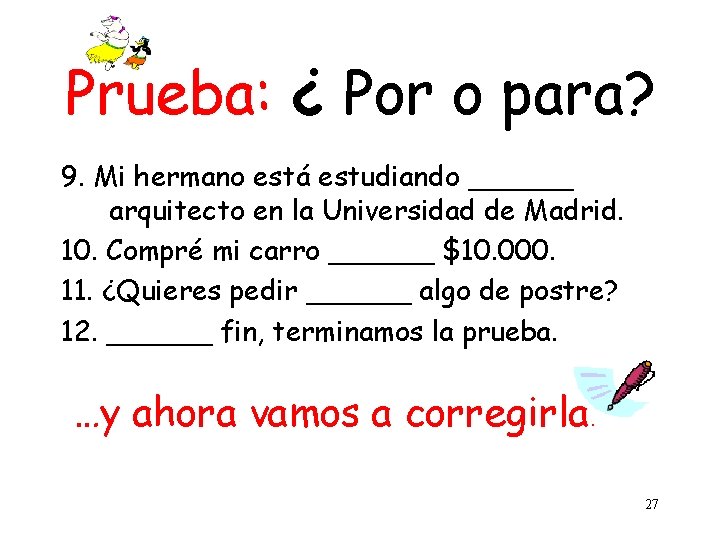 Prueba: ¿ Por o para? 9. Mi hermano está estudiando ______ arquitecto en la