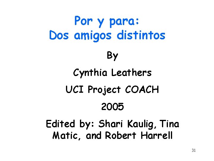 Por y para: Dos amigos distintos By Cynthia Leathers UCI Project COACH 2005 Edited