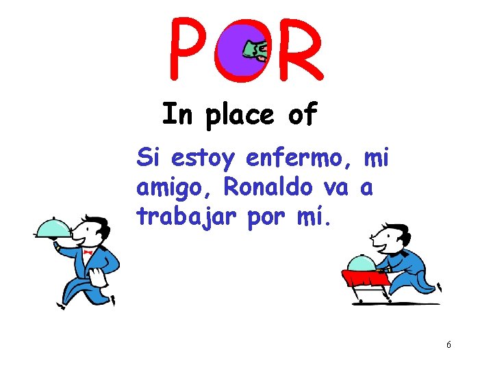 POR In place of Si estoy enfermo, mi amigo, Ronaldo va a trabajar por