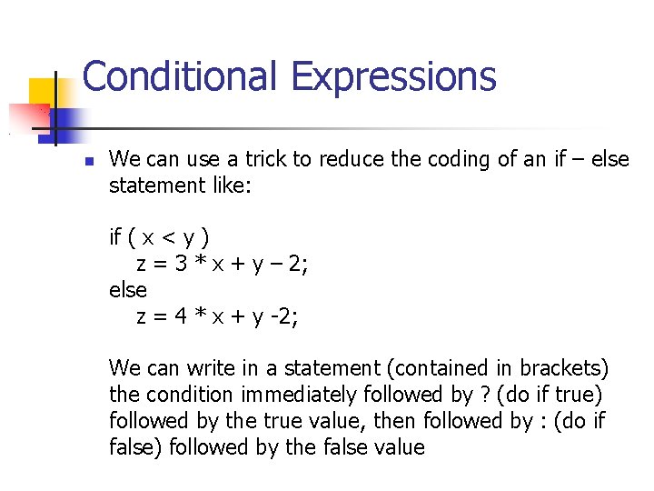 Conditional Expressions We can use a trick to reduce the coding of an if
