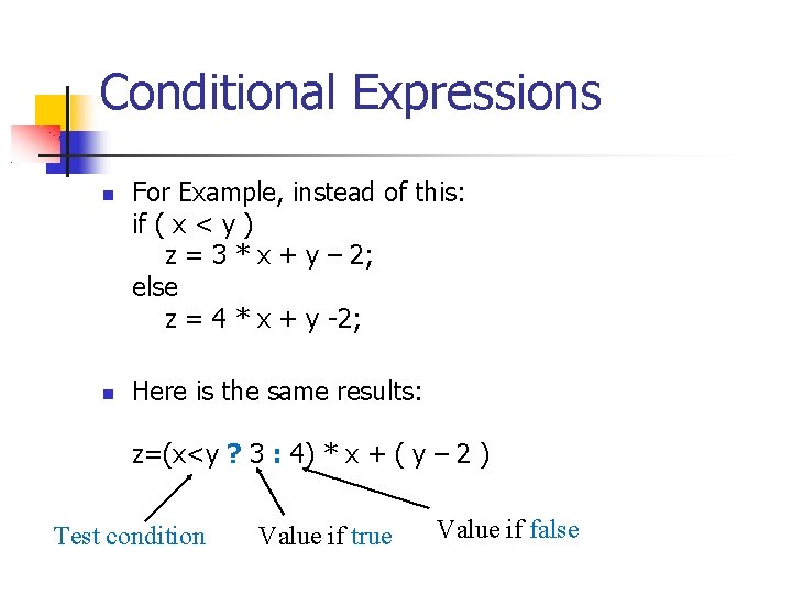 Conditional Expressions For Example, instead of this: if ( x < y ) z