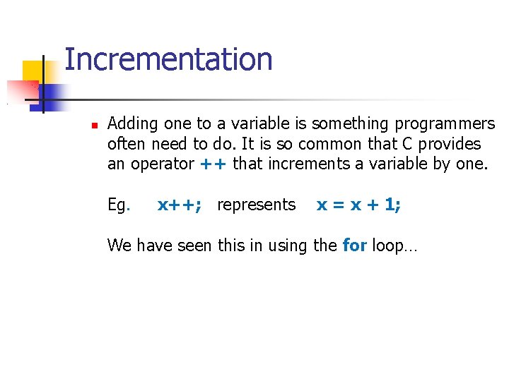 Incrementation Adding one to a variable is something programmers often need to do. It