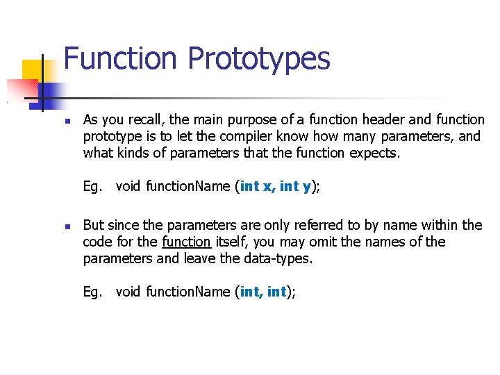 Function Prototypes As you recall, the main purpose of a function header and function