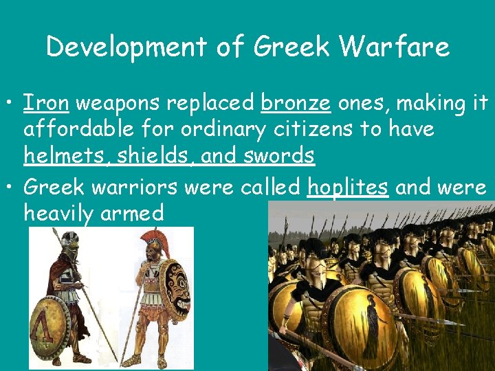 Development of Greek Warfare • Iron weapons replaced bronze ones, making it affordable for