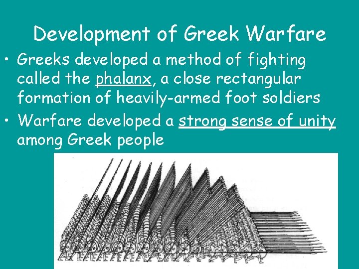 Development of Greek Warfare • Greeks developed a method of fighting called the phalanx,
