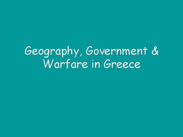 Geography, Government & Warfare in Greece 