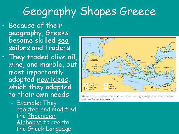 Geography Shapes Greece • Because of their geography, Greeks became skilled sea sailors and
