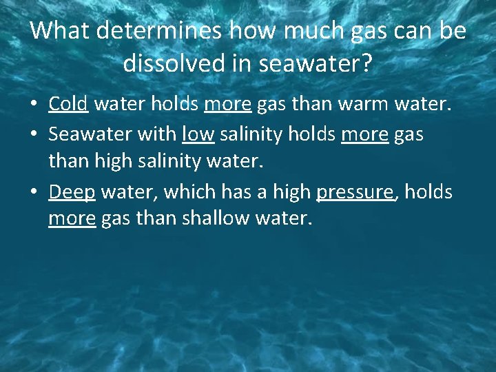 What determines how much gas can be dissolved in seawater? • Cold water holds