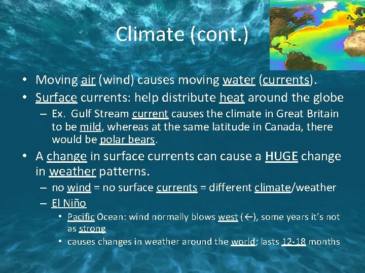 Climate (cont. ) • Moving air (wind) causes moving water (currents). • Surface currents: