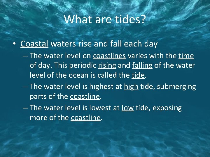 What are tides? • Coastal waters rise and fall each day – The water