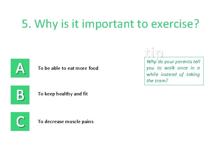 5. Why is it important to exercise? tip A To be able to eat