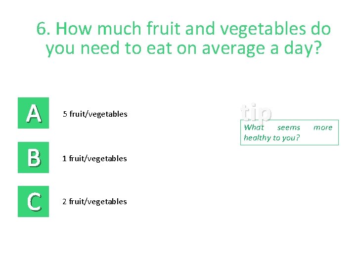 6. How much fruit and vegetables do you need to eat on average a