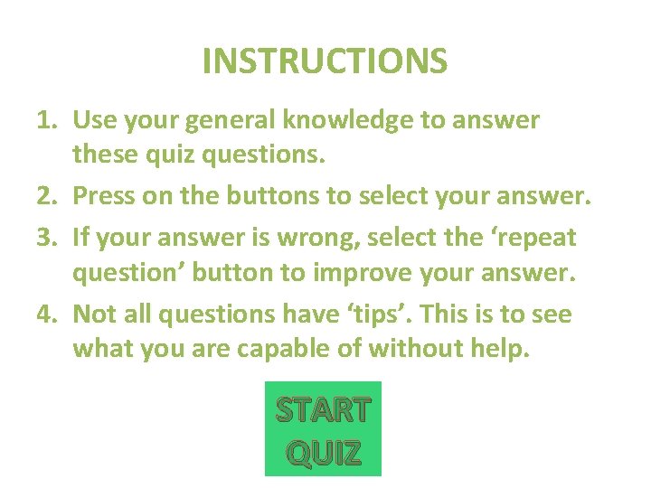 INSTRUCTIONS 1. Use your general knowledge to answer these quiz questions. 2. Press on